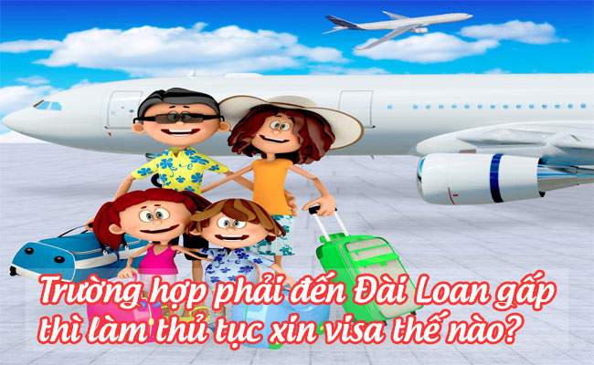 truong-hop-phai-den-dai-loan-gap-thi-lam-thu-tuc-xin-visa-the-nao